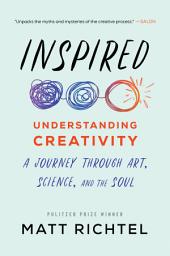 Icon image Inspired: Understanding Creativity: A Journey Through Art, Science, and the Soul