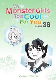 Icon image My Monster Girl's Too Cool for You, Chapter 38