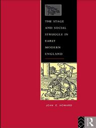 Icon image The Stage and Social Struggle in Early Modern England