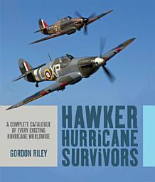 Icon image Hawker Hurricane Survivors: A Complete Catalogue of Every Existing Hurricane Worldwide