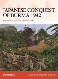 Icon image Japanese Conquest of Burma 1942: The Advance to the Gates of India