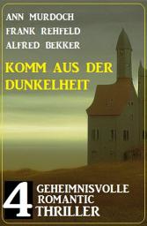 Icon image Komm aus der Dunkelheit: 4 Geheimnisvolle Romantic Thriller