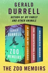 Icon image The Zoo Memoirs: A Zoo in My Luggage, The Whispering Land, and Menagerie Manor