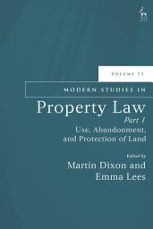 Icon image Modern Studies in Property Law, Volume 13, Part 1: Use, Abandonment, and Protection of Land