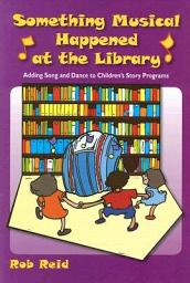 Icon image Something Musical Happened at the Library: Adding Song and Dance to Children’s Story Programs