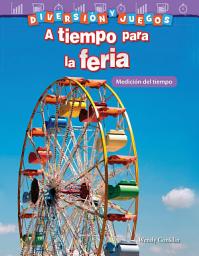 Icon image Diversión y juegos: A tiempo para la feria: Medición del tiempo: Read Along or Enhanced eBook