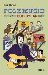 Icon image Folk music: Uma biografia de Bob Dylan em sete canções