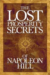 Icon image The Lost Prosperity Secrets of Napoleon Hill: Newly Discovered Advice for Success in Tough Times