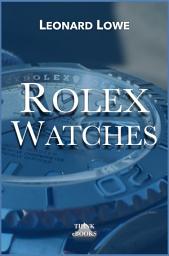 Icon image Rolex Watches: Rolex Submariner, Rolex Explorer, Rolex GMT Master and many more…, google ebook