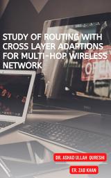 Icon image A STUDY OF ROUTING WITH CROSS LAYER ADAPTIONS FOR MULTI-HOP WIRELESS NETWORK
