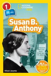 Icon image Susan B. Anthony (National Geographic Kids Readers, Level 1/Co-Reader)