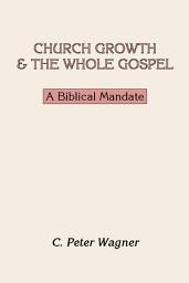 Icon image Church Growth and the Whole Gospel: A Biblical Mandate