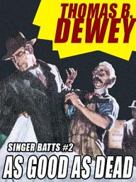 Icon image As Good As Dead: Singer Batts #2