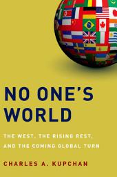 Icon image No One's World: The West, the Rising Rest, and the Coming Global Turn