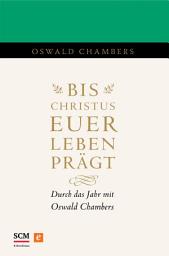 Icon image Bis Christus euer Leben prägt: Durch das Jahr mit Oswald Chambers