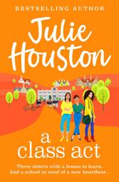 Icon image A Class Act: The start of a funny, fabulous series from Julie Houston
