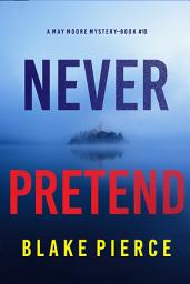 Icon image Never Pretend (A May Moore Suspense Thriller—Book 10)
