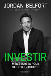 Icon image Investir : Mes secrets pour gagner en bourse: Jordan Belfort - Le loup de Wall Street