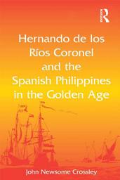 Icon image Hernando de los Ríos Coronel and the Spanish Philippines in the Golden Age