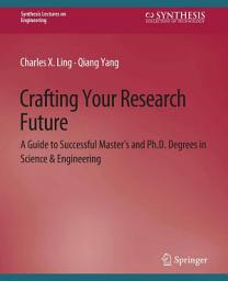 Icon image Crafting Your Research Future: A Guide to Successful Master's and Ph.D. Degrees in Science & Engineering