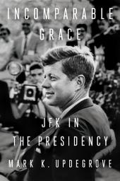 Icon image Incomparable Grace: JFK in the Presidency