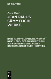 Icon image Erste Lieferung. Vierter Band: Leben des Quintus Fixlein, aus funfzehn Zettelkasten gezogen; nebst einem Mußtheil: Band 4