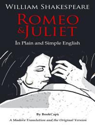 Icon image Romeo and Juliet In Plain and Simple English: A Modern Translation and the Original Version