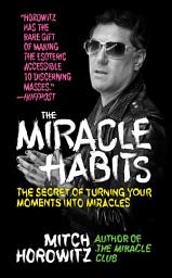 Icon image The Miracle Habits: The Secret of Turning Your Moments into Miracles