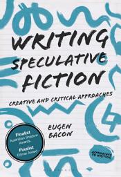 Icon image Writing Speculative Fiction: Creative and Critical Approaches