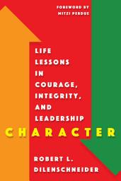 Icon image Character: Life Lessons in Courage, Integrity, and Leadership