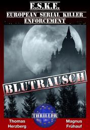 Icon image Blutrausch-Thriller: (E.S.K.E.) European-Serial-Killer-Enforcement 1