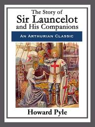 Icon image The Story of Sir Launcelot and His Companions