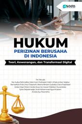 Icon image HUKUM PERIZINAN BERUSAHA DI INDONESIA: Teori, Kewenangan, dan Transformasi Digital