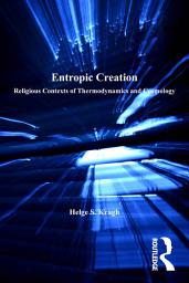 Icon image Entropic Creation: Religious Contexts of Thermodynamics and Cosmology