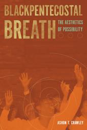Icon image Blackpentecostal Breath: The Aesthetics of Possibility