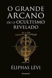 Icon image O grande arcano ou o ocultismo revelado: Edição 2