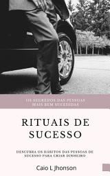 Icon image Rituais de Sucesso: Descubra os Hábitos das Pessoas de Sucesso Para Criar Dinheiro