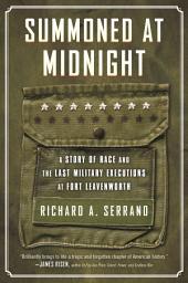 Icon image Summoned at Midnight: A Story of Race and the Last Military Executions at Fort Leavenworth