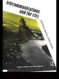 Icon image Telecommunications and the City: Electronic Spaces, Urban Places