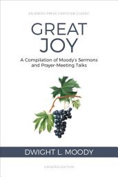 Icon image Great Joy (Illustrated, Annotated): A Compilation of Moody's Sermons and Prayer-Meeting Talks
