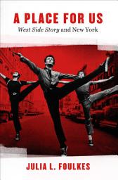 Icon image A Place for Us: "West Side Story" and New York