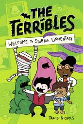 Icon image The Terribles #1: Welcome to Stubtoe Elementary