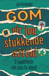 Icon image GOM vir jou stukkende wêreld: 5 waarhede om aan te kleef