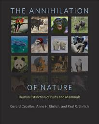 Icon image The Annihilation of Nature: Human Extinction of Birds and Mammals