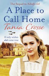 Icon image A Place to Call Home: An intense and emotive WW2 saga of love, courage and friendship
