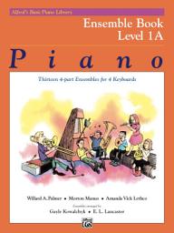 Icon image Alfred's Basic Piano Library - Ensemble Book 1A: Learn How to Play with This Esteemed Piano Method