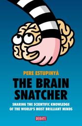 Icon image The Brain Snatcher: Sharing the scientific knowledge of the world's most brilliant minds