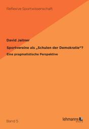 Icon image Sportvereine als 'Schulen der Demokratie'?: Eine pragmatistische Perspektive