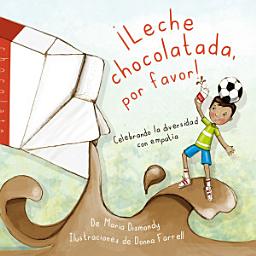 Icon image ¡Leche chocolatada, por favor!: Celebrando La Diversidad on Empatía