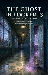 Icon image The Ghost in Locker 13